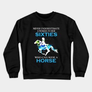 Never Underestimate A Woman In Her Sixties Who Can Ride A Horse Stronger Woman Wife Horse Crewneck Sweatshirt